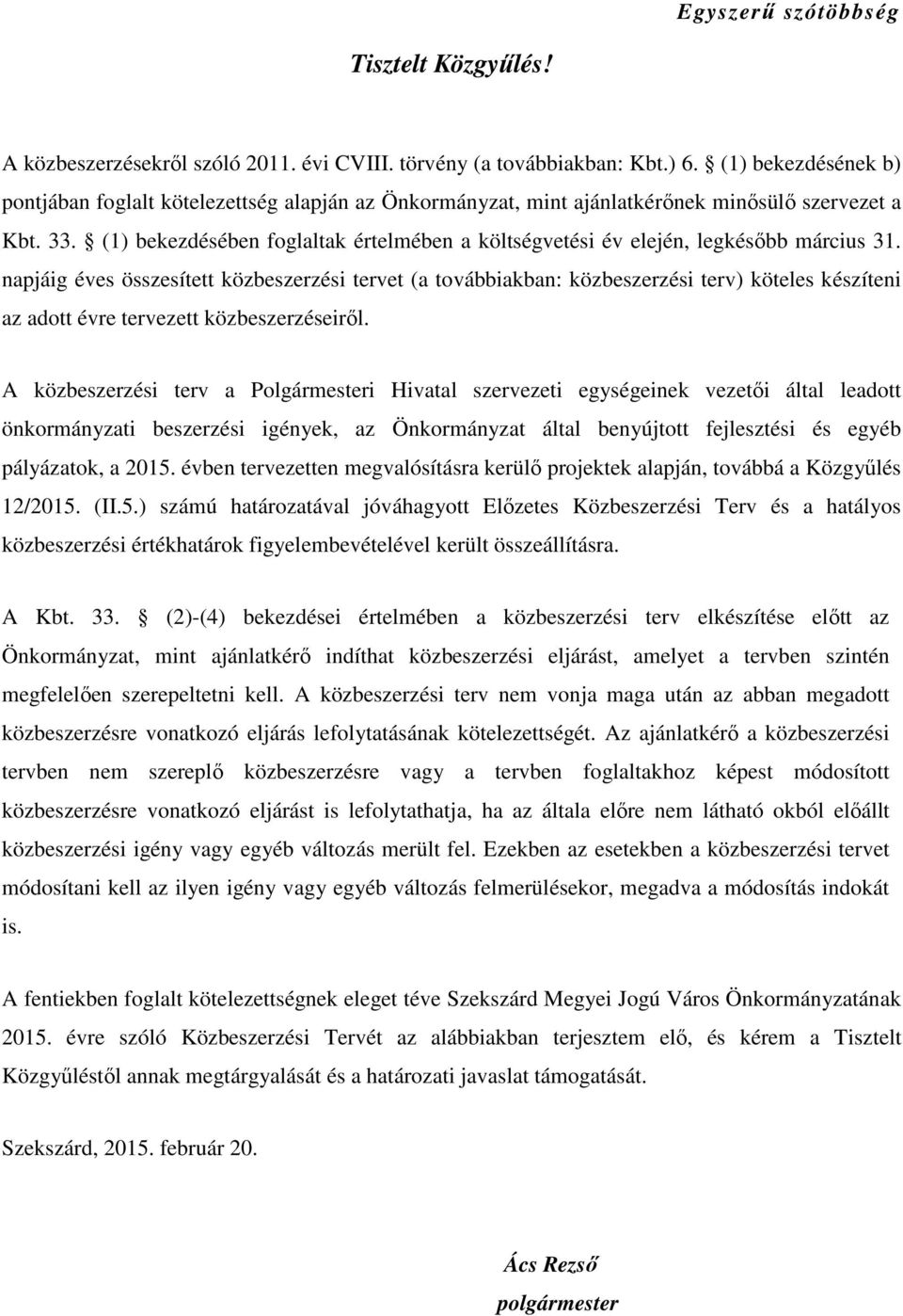 (1) bekezdésében foglaltak értelmében a költségvetési év elején, legkésıbb március 31.