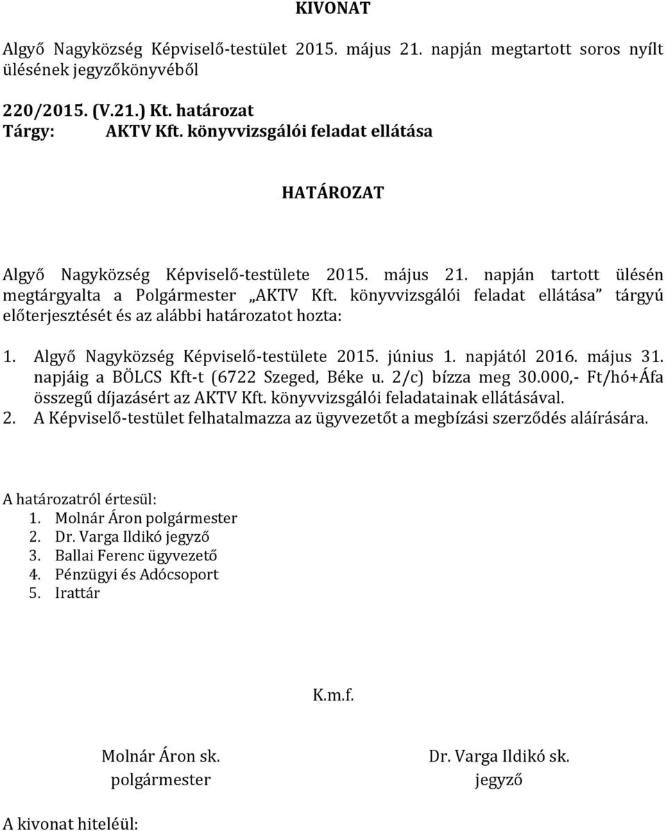 Algyő Nagyközség Képviselő-testülete 2015. június 1. napjától 2016. május 31. napjáig a BÖLCS Kft-t (6722 Szeged, Béke u. 2/c) bízza meg 30.