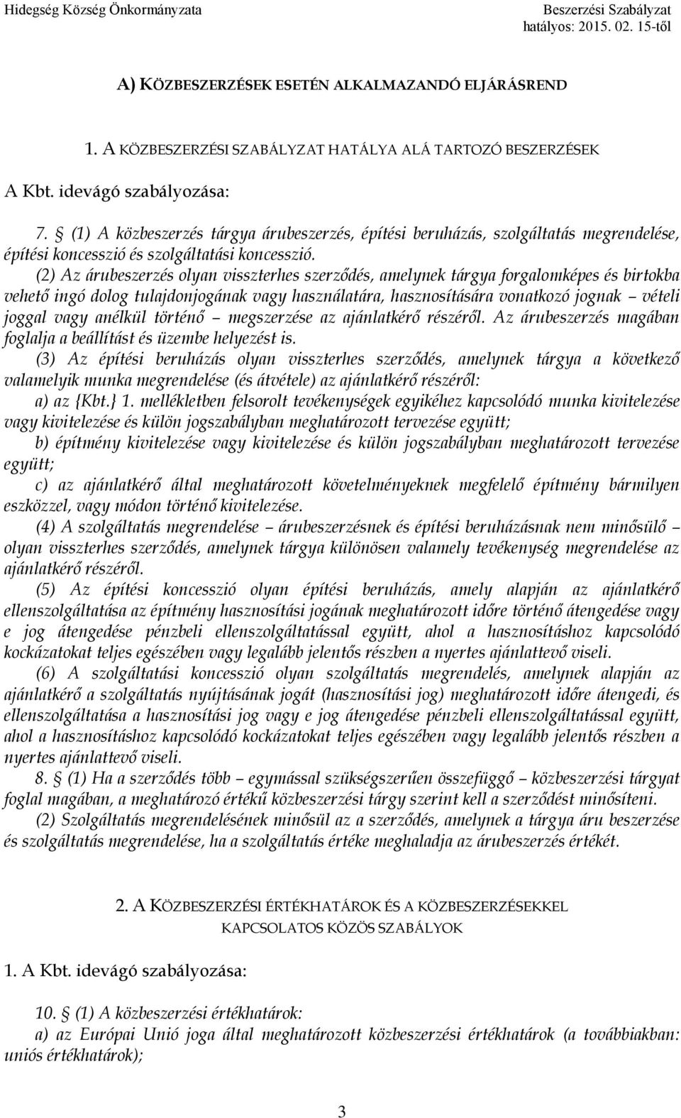 (2) Az árubeszerzés olyan visszterhes szerződés, amelynek tárgya forgalomképes és birtokba vehető ingó dolog tulajdonjogának vagy használatára, hasznosítására vonatkozó jognak vételi joggal vagy