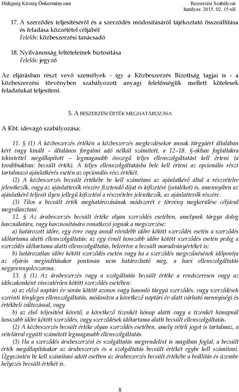 mellett kötelesek feladatukat teljesíteni. A Kbt. idevágó szabályozása: 5. A BESZERZÉSI ÉRTÉK MEGHATÁROZÁSA 11.