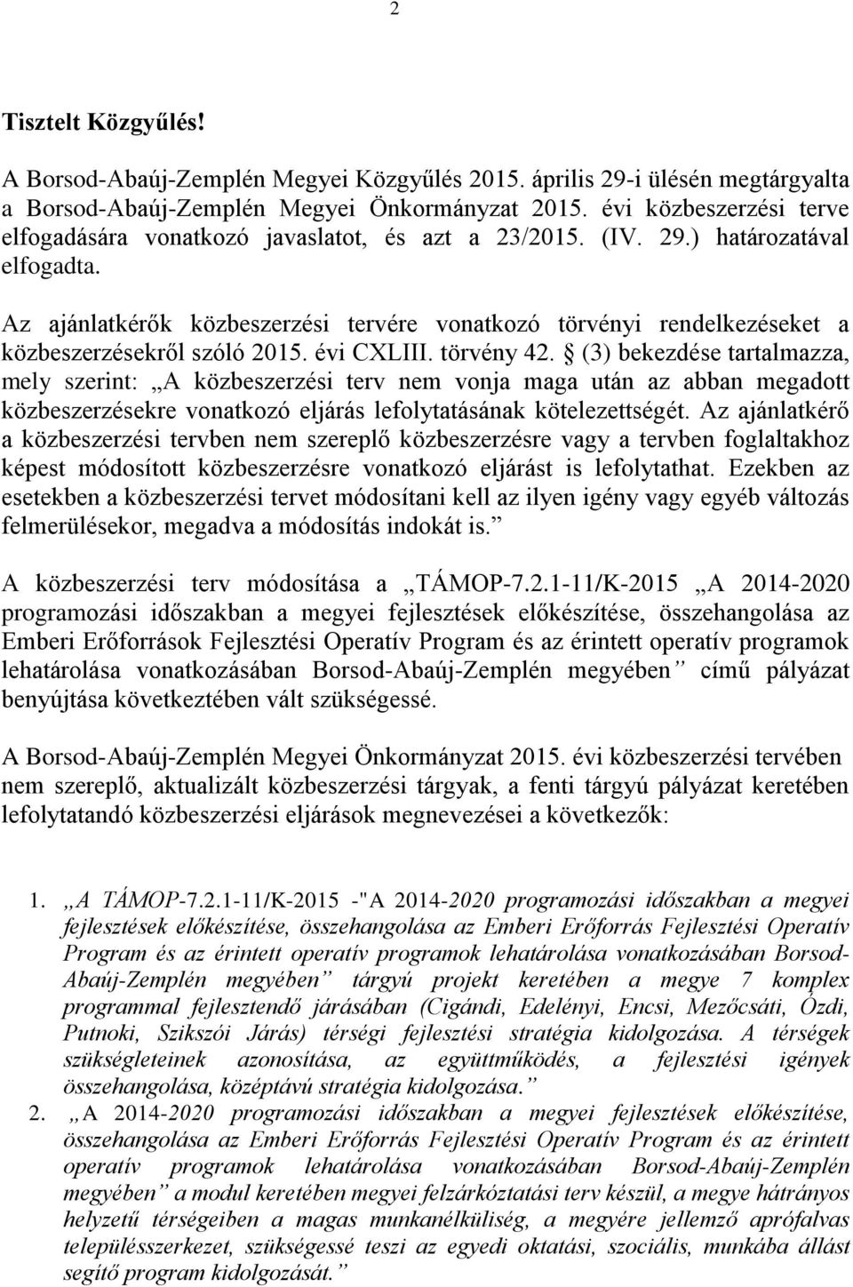 Az ajánlatkérők közbeszerzési tervére vonatkozó törvényi rendelkezéseket a közbeszerzésekről szóló 2015. évi CXLIII. törvény 42.