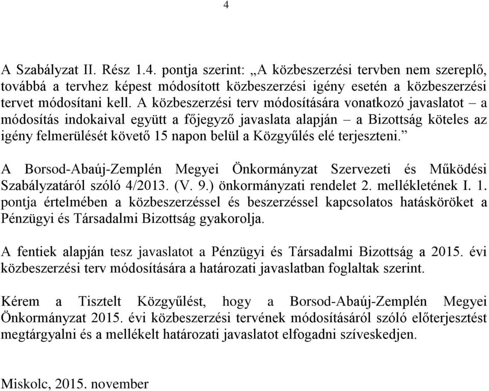 terjeszteni. A Borsod-Abaúj-Zemplén Megyei Önkormányzat Szervezeti és Működési Szabályzatáról szóló 4/2013. (V. 9.) önkormányzati rendelet 2. mellékletének I. 1.