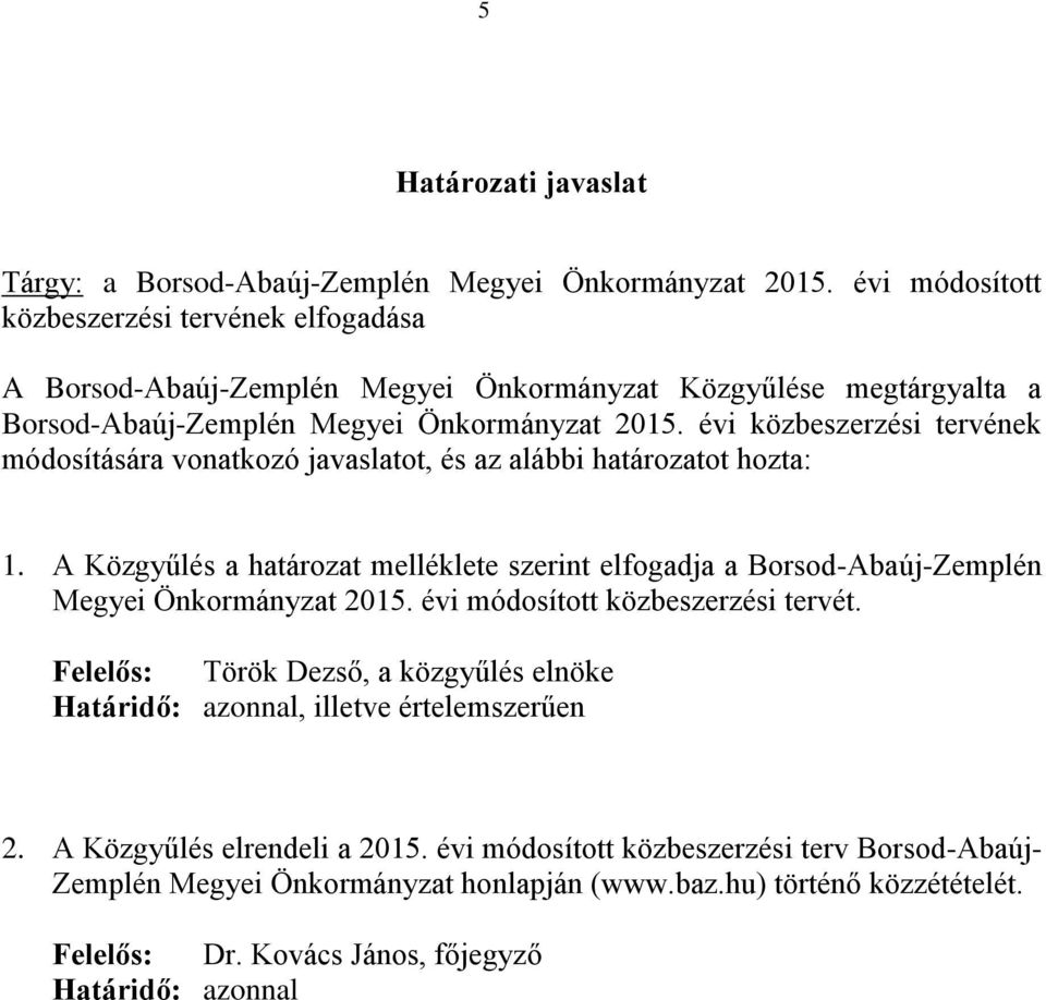 évi közbeszerzési tervének módosítására vonatkozó javaslatot, és az alábbi határozatot hozta: 1.