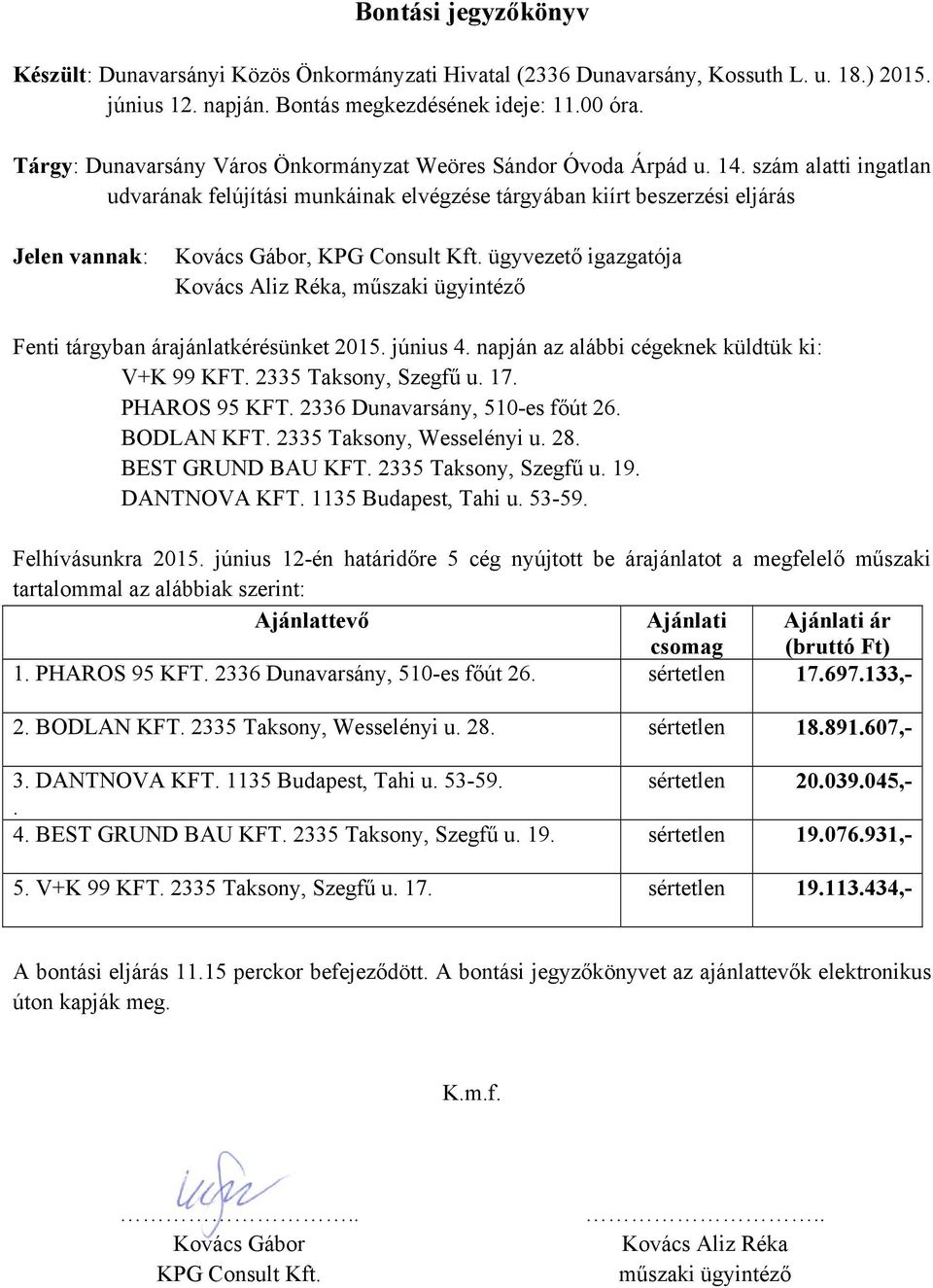 szám alatti ingatlan udvarának felújítási munkáinak elvégzése tárgyában kiírt beszerzési eljárás Jelen vannak: Kovács Gábor, KPG Consult Kft.