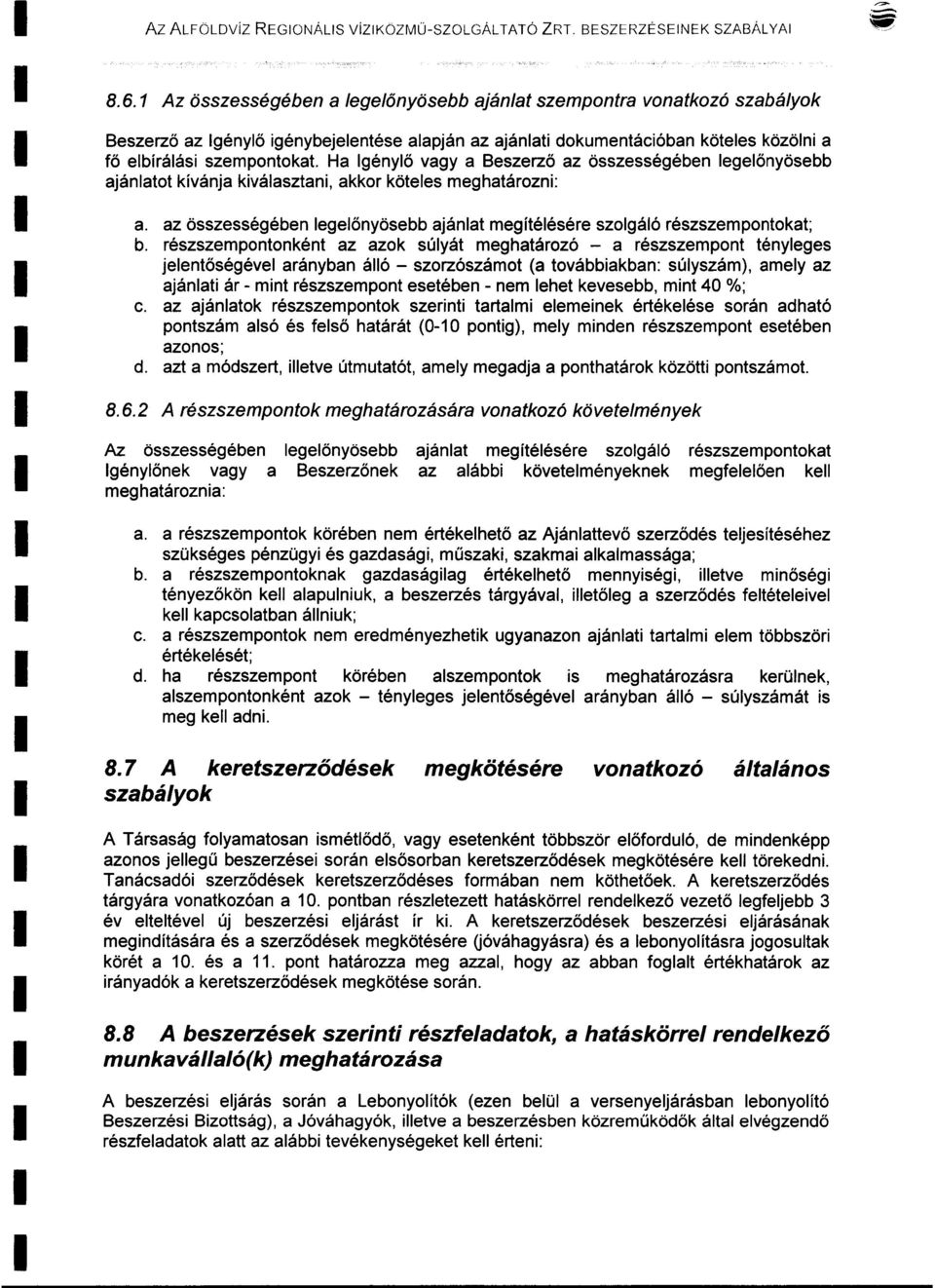 Ha gényő vagy a Beszerző az összességében egeőnyösebb ajánatot kívánja kiváasztani, akkor kötees meghatározni: a. az összességében egeőnyösebb ajánat megítéésére szogáó részszempontokat; b.