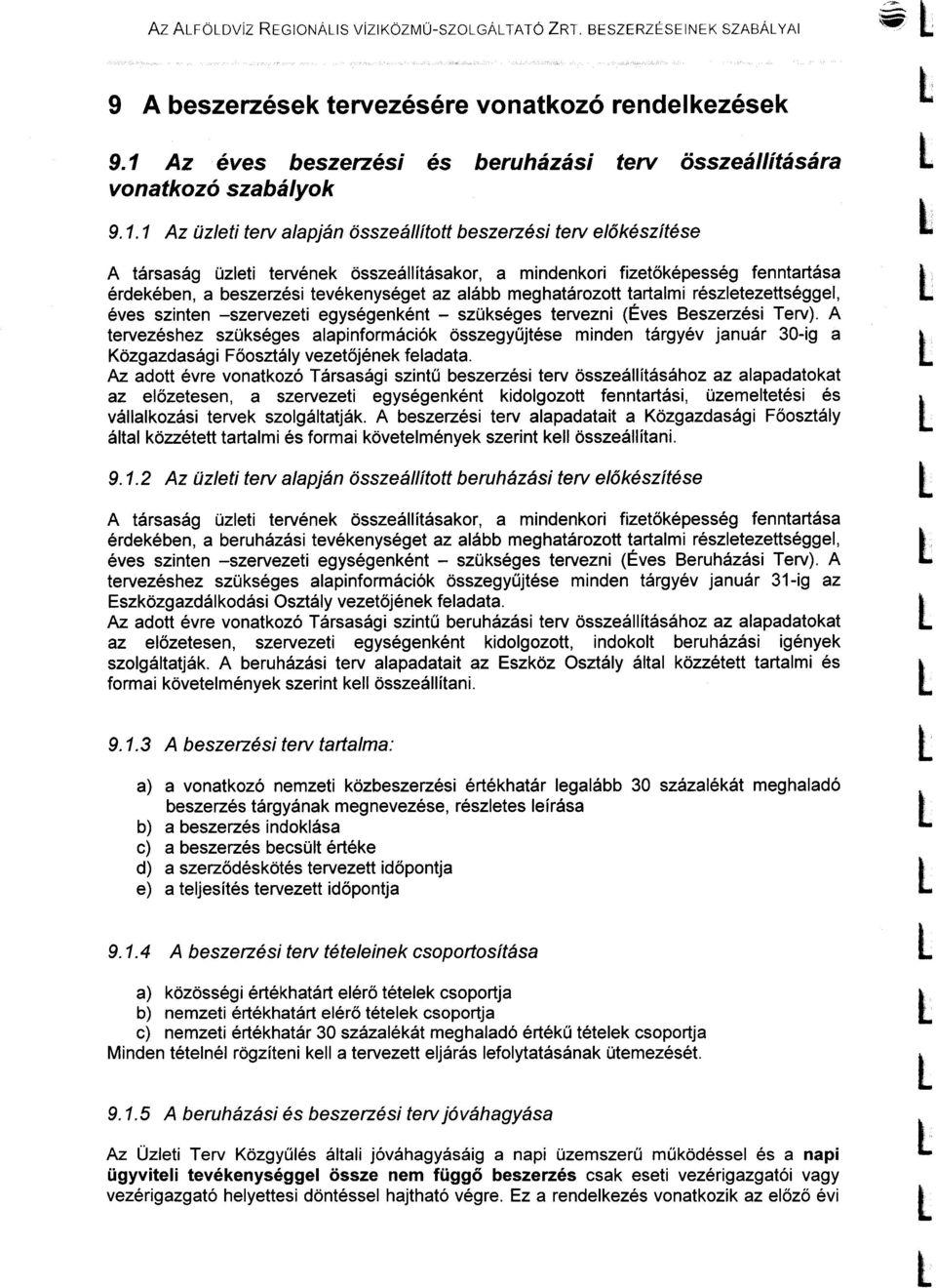 1 Az üzeti terv aapján összeáított beszerzési terv eőkészítése A társaság üzeti tervének összeáításakor, a mindenkori fizetőképesség fenntartása érdekében, a beszerzési tevékenységet az aább