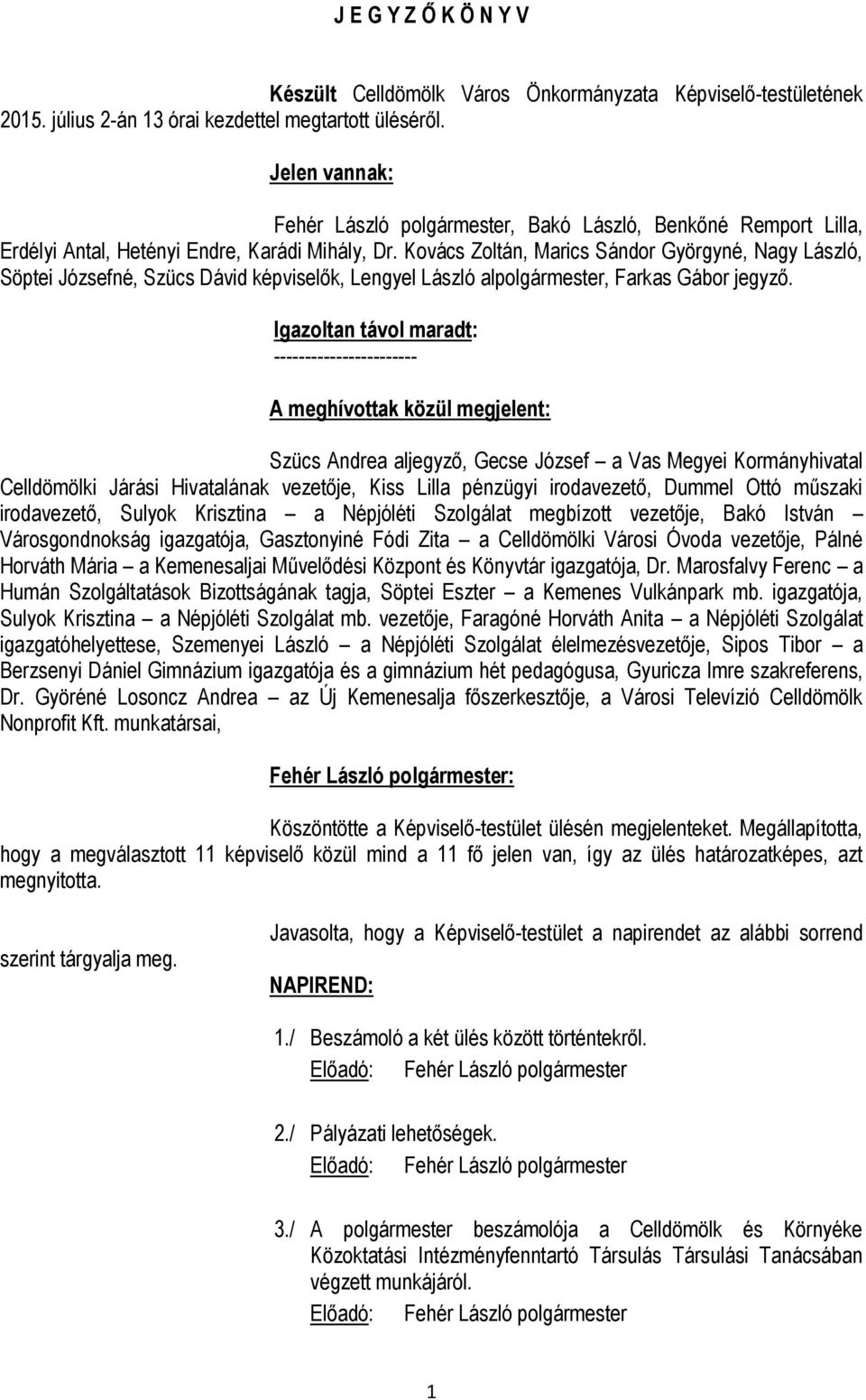 Kovács Zoltán, Marics Sándor Györgyné, Nagy László, Söptei Józsefné, Szücs Dávid képviselők, Lengyel László alpolgármester,.
