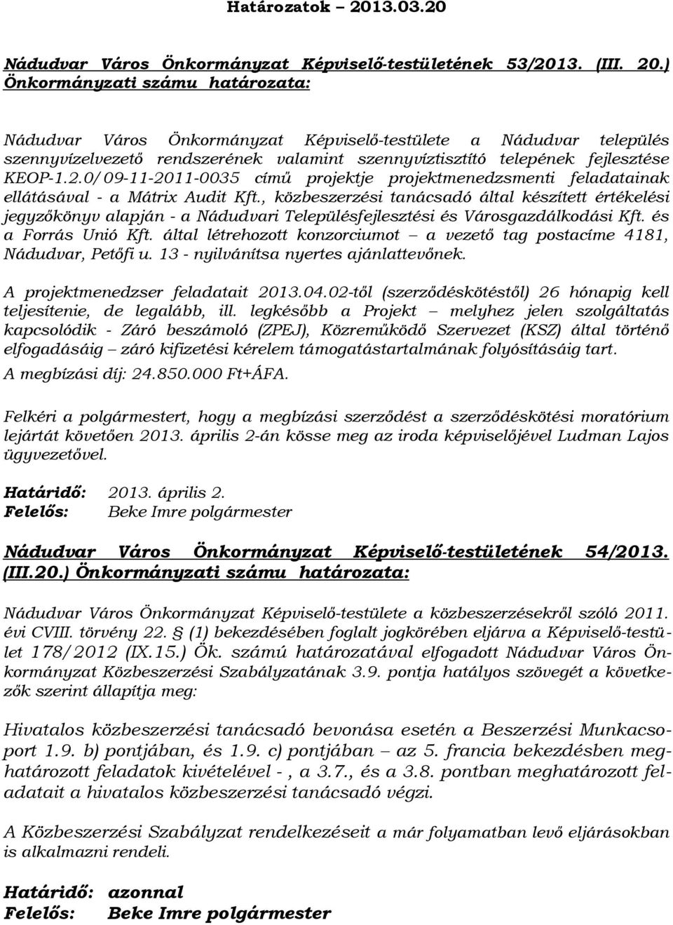 ) Önkormányzati számu határozata: Nádudvar Város Önkormányzat Képviselő-testülete a Nádudvar település szennyvízelvezető rendszerének valamint szennyvíztisztító telepének fejlesztése KEOP-1.2.