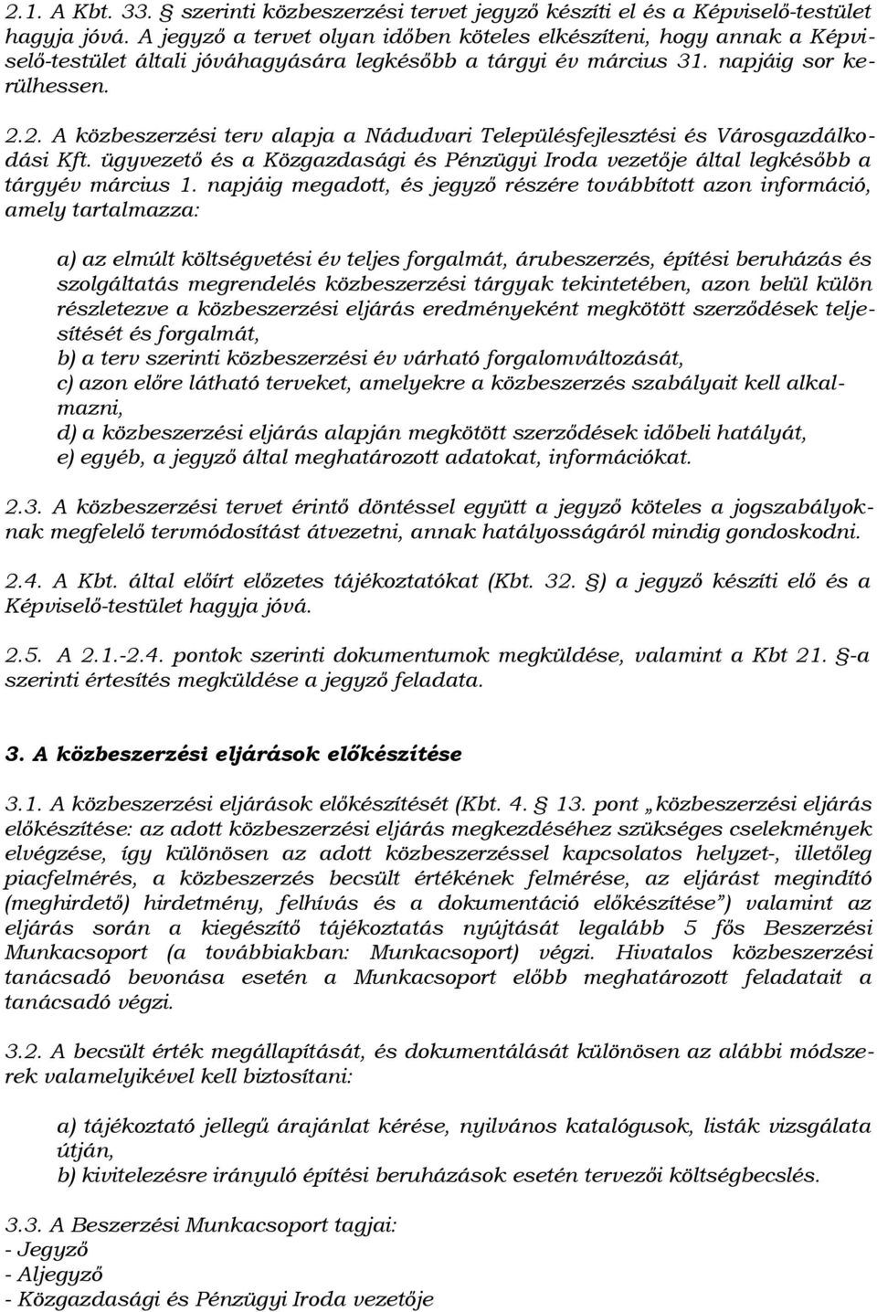 2. A közbeszerzési terv alapja a Nádudvari Településfejlesztési és Városgazdálkodási Kft. ügyvezető és a Közgazdasági és Pénzügyi Iroda vezetője által legkésőbb a tárgyév március 1.