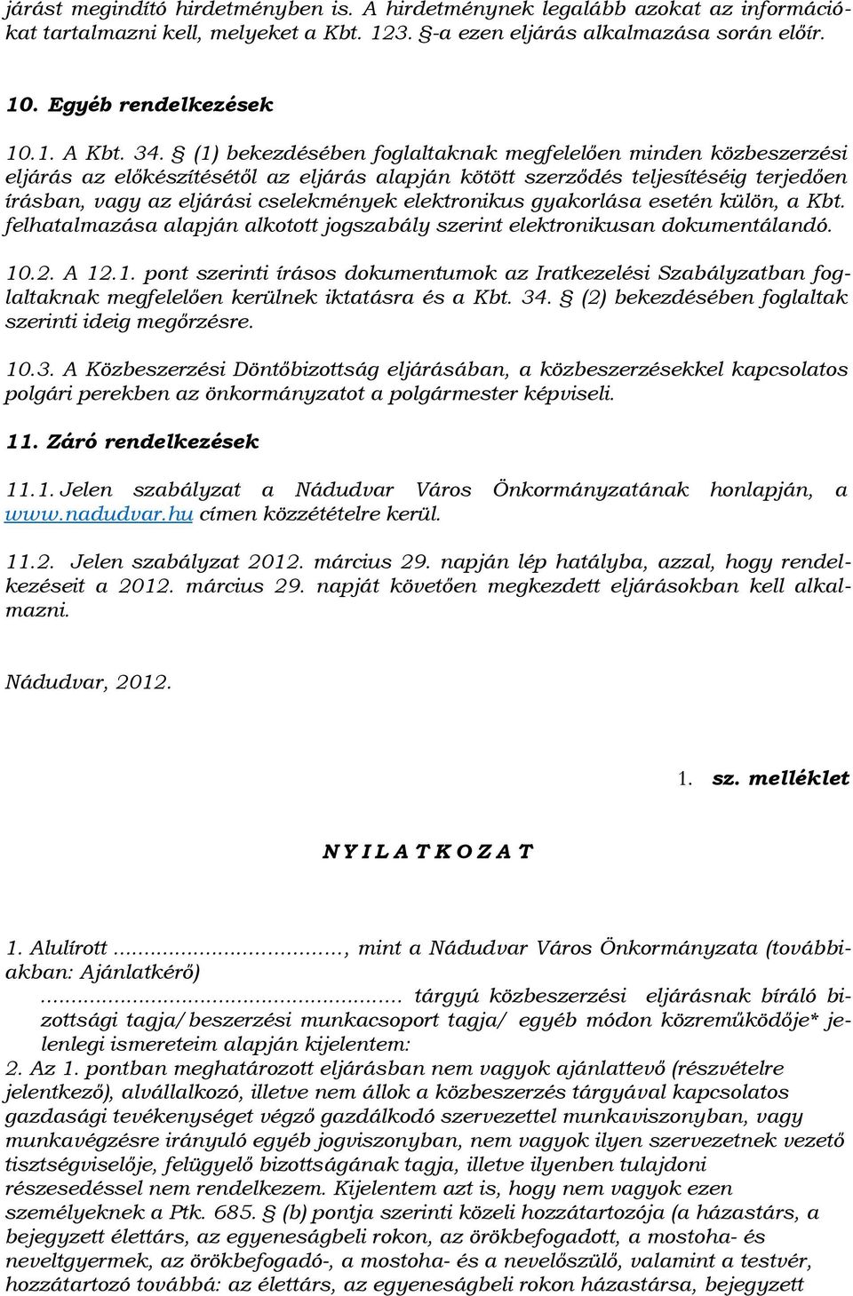 elektronikus gyakorlása esetén külön, a Kbt. felhatalmazása alapján alkotott jogszabály szerint elektronikusan dokumentálandó. 10