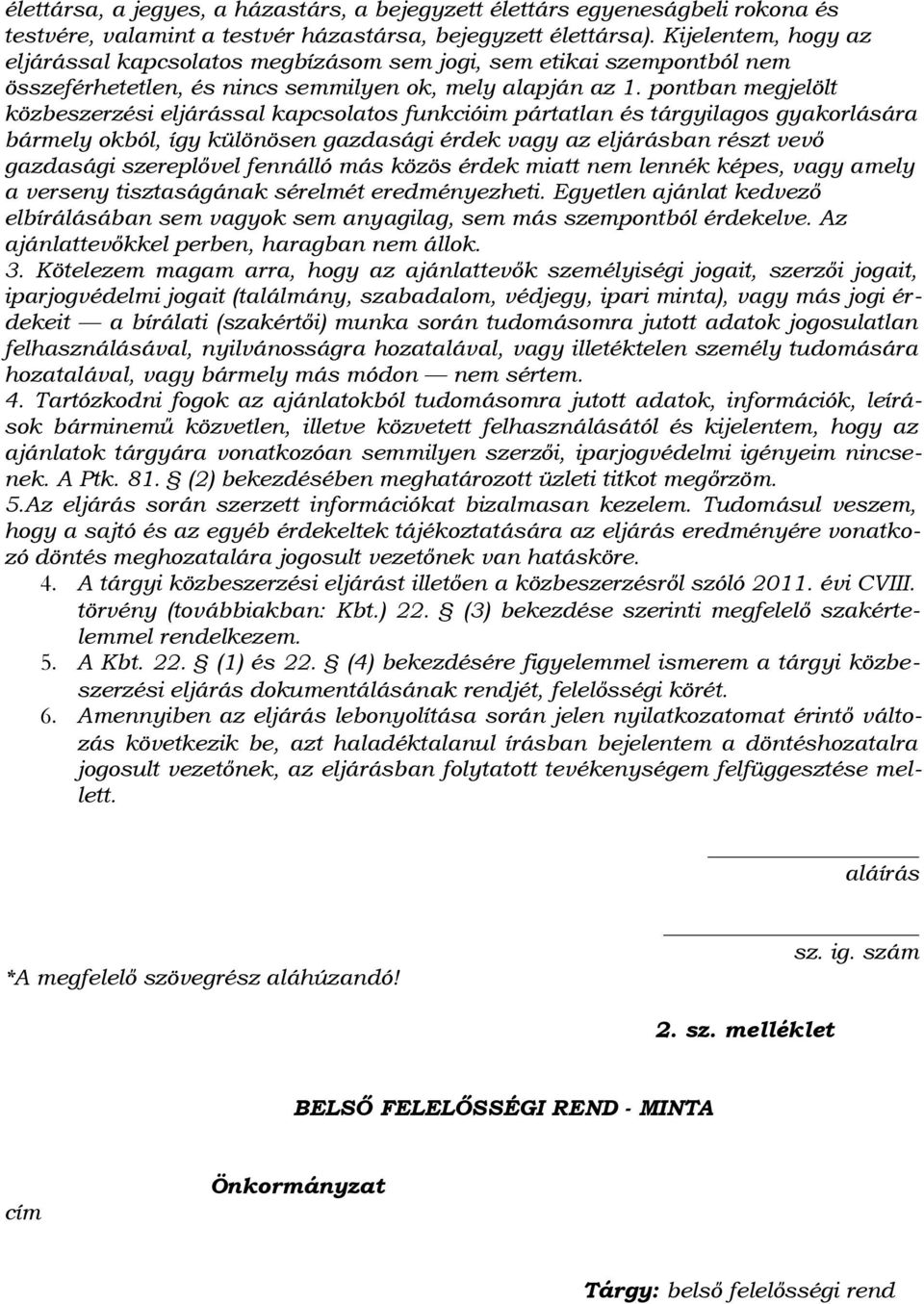 pontban megjelölt közbeszerzési eljárással kapcsolatos funkcióim pártatlan és tárgyilagos gyakorlására bármely okból, így különösen gazdasági érdek vagy az eljárásban részt vevő gazdasági szereplővel