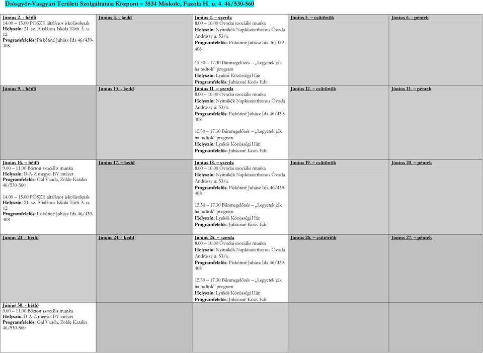 30 Bűnmegelőzés Legyetek jók ha tudtok program Helyszín: Lyukói Közösségi Ház Programfelelős: Juhászné Koós Edit Június 9. - hétfő Június 10. - kedd Június 11. szerda 8.00 10.