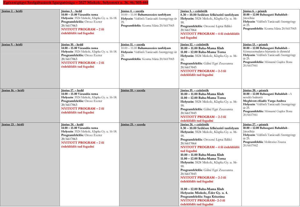 Programfelelős: Kozma Mária 20/6617065 Június 5. csütörtök 8.30 10.00 Szülésre felkészítő tanfolyam Helyszín: 3524 Miskolc, Klapka Gy. u. 16-18.