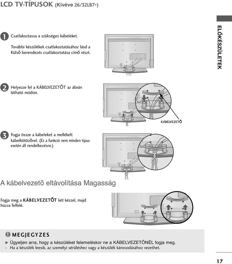 (Ez a funkció nem minden típus esetén áll rendelkezésre.) A kábelvezet eltávolítása Magasság Fogja meg a KÁBELVEZET T két kézzel, majd húzza felfelé.