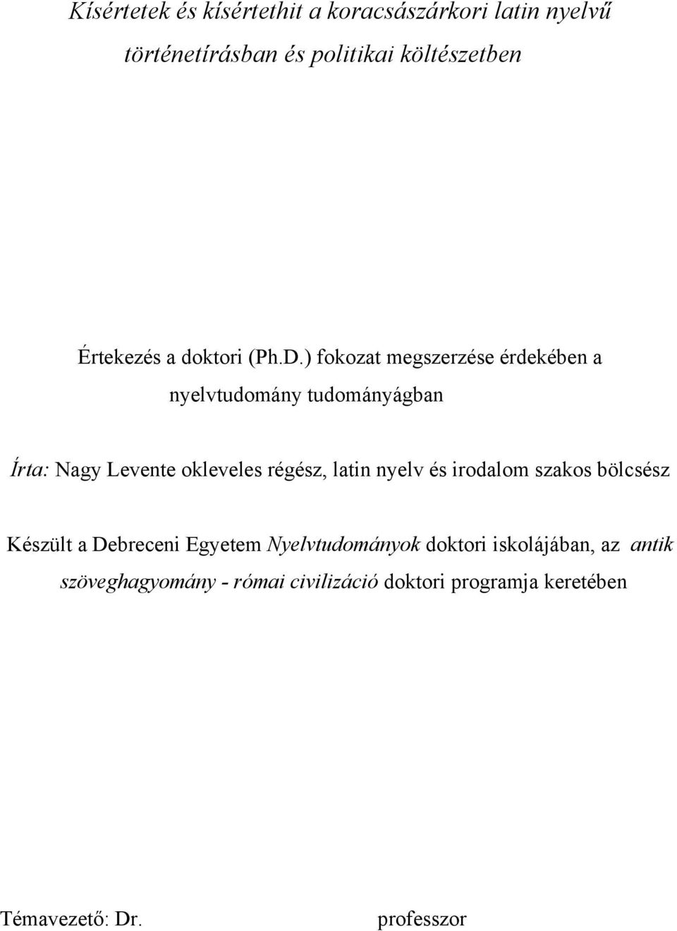 ) fokozat megszerzése érdekében a nyelvtudomány tudományágban Írta: Nagy Levente okleveles régész, latin