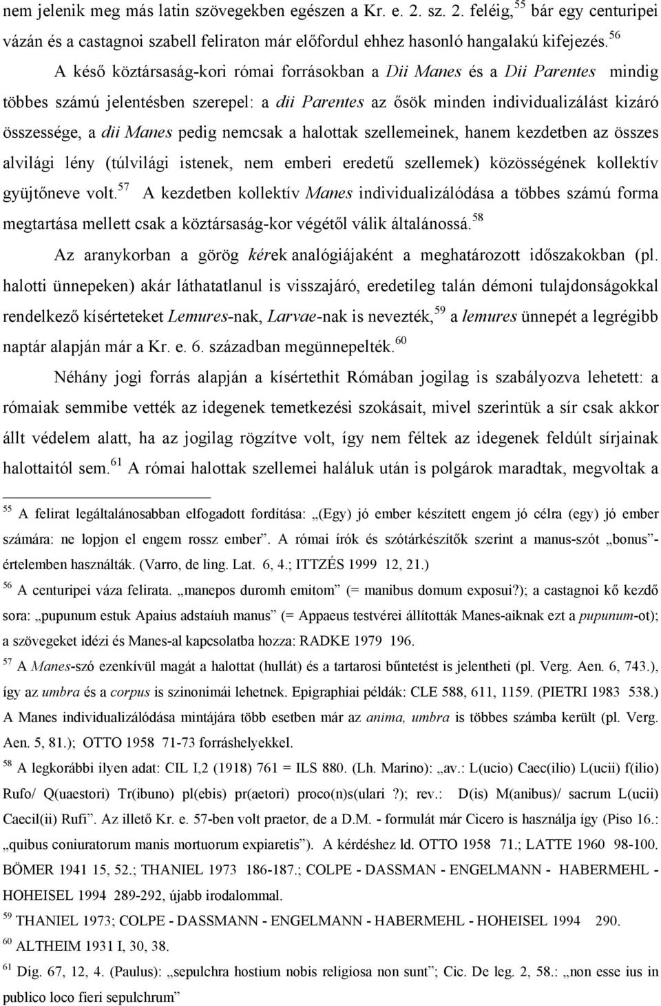 pedig nemcsak a halottak szellemeinek, hanem kezdetben az összes alvilági lény (túlvilági istenek, nem emberi eredetű szellemek) közösségének kollektív gyüjtőneve volt.