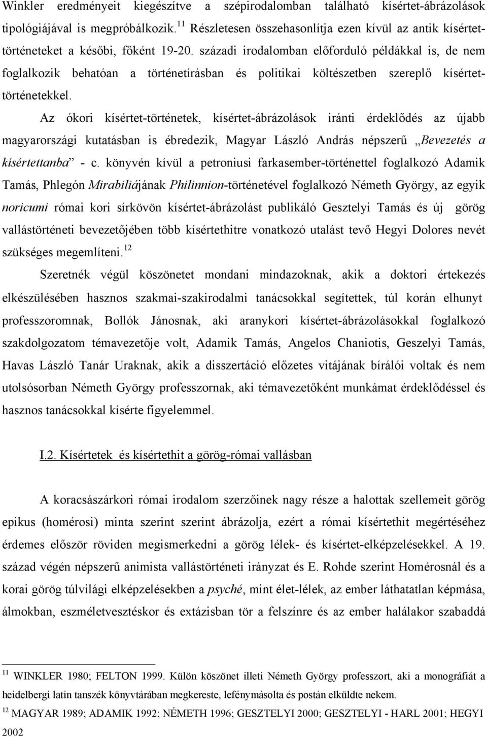 századi irodalomban előforduló példákkal is, de nem foglalkozik behatóan a történetírásban és politikai költészetben szereplő kísértettörténetekkel.