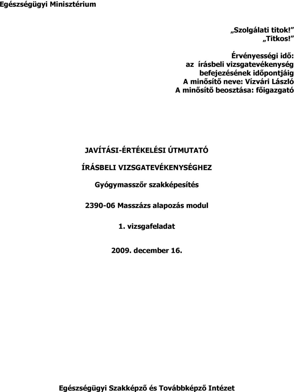 Vízvári László A minısítı beosztása: fıigazgató JAVÍTÁSI-ÉRTÉKELÉSI ÚTMUTATÓ HEZ