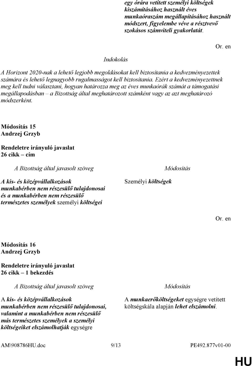 Ezért a kedvezményezettnek meg kell tudni választani, hogyan határozza meg az éves munkaórák számát a támogatási megállapodásban a Bizottság által meghatározott számként vagy az azt meghatározó