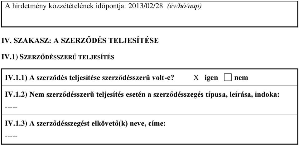 SZERZŐDÉSSZERŰ TELJESÍTÉS IV.1.1) A szerződés teljesítése szerződésszerű volt-e?