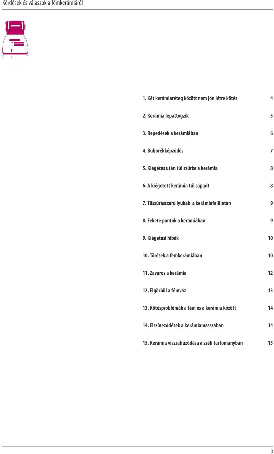 Fekete pontok a kerámiában 9 9. Kiégetési hibák 10 10. Törések a fémkerámiában 10 11. Zavaros a kerámia 12 12.