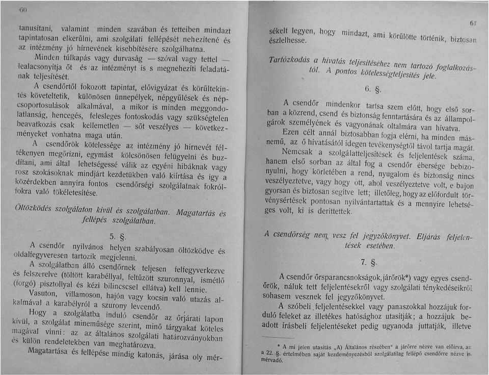 A csendőrtől fokozott tapintat, elővigyázat és körűltekintés követeltetik, különösen ünnepélyek, népgyűlések és népcsoportosulások alkalmával, a mikor is minden meggondolatlanság, hencegés,