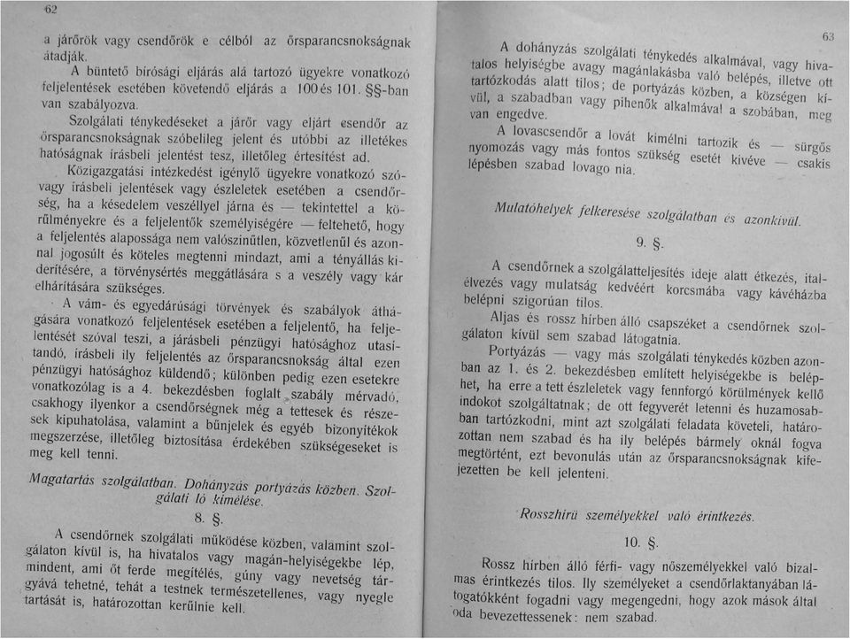 Közigazgatási intézkedést igénylő ügyekre vonatkozó szóvagy írásbeli jelentések vagy észleletek esetében a csendőrség, ha a késedelem veszéllyel járna és - tekintettel a körűlményekre és a