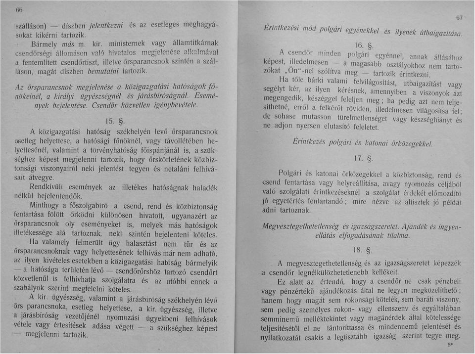 Az őrsparancsnok megjelenése a közigazgatási hatóságok jőnökeinél, a királyi ügyészségnél és járásbiróságnál. Események bejelentése. Csendőr közvetlen igénybevétele. 15.