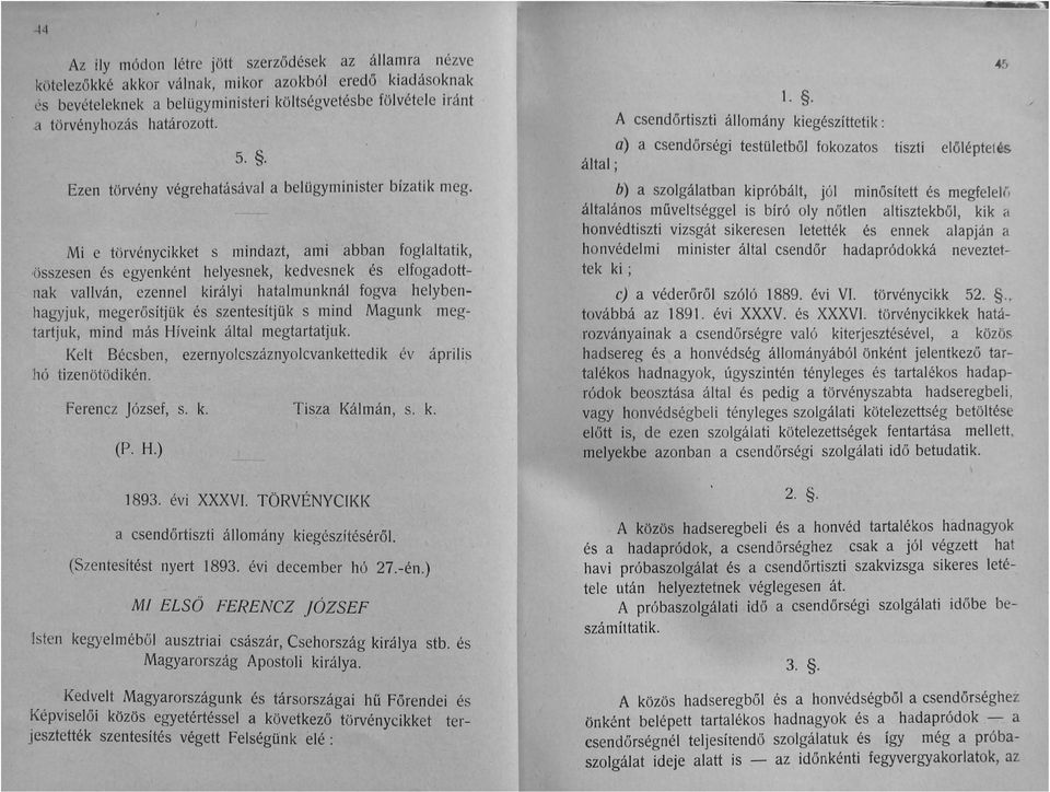 összesen és egyenként helyesnek, kedvesnek és elfogad ottnak vallván, ezennel királyi hatalmunknál fogva helybenhagyjuk, megerősítjük és szentesít jük s mind Magunk megtartjuk, mind más Híveink által