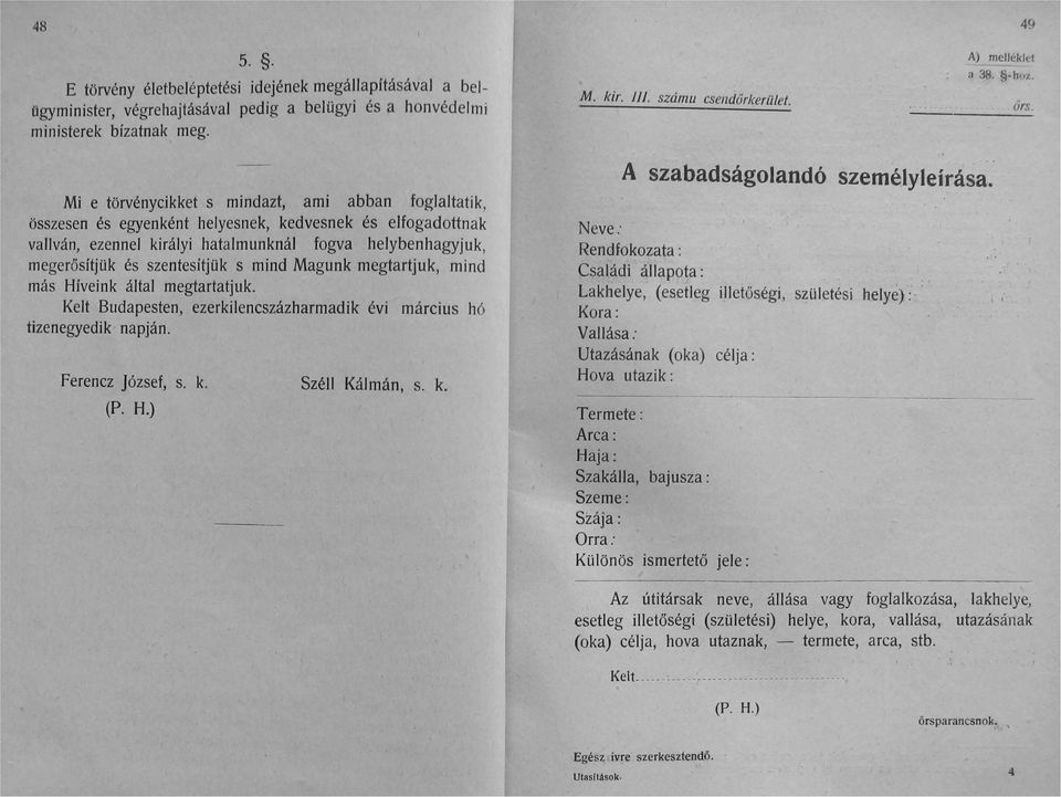 Mi e törvénycikket s mindazt, ami abban foglaltatik, összesen és egyenként helyesnek, kedvesnek és elfogadottnak vallván, ezennel királyi hatalmunknál fogva helybenhagy juk, megerősítjük és szentesít
