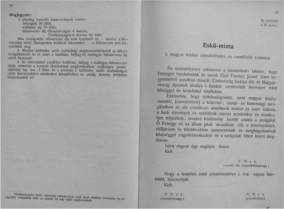 Minden külföldre szóló szabadság meghosszabbításnál uj útlevél szolgáltatandó ki és ezért a kiállítási, bélyeg és esetleges láttamozási díj ujból fizetendő. 3.