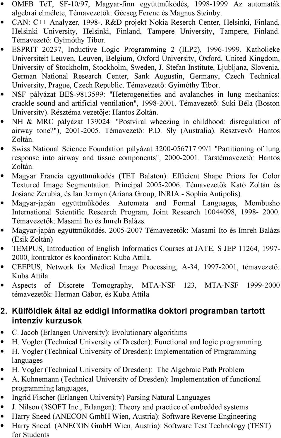 ESPRIT 20237, Inductive Logic Programming 2 (ILP2), 1996-1999.