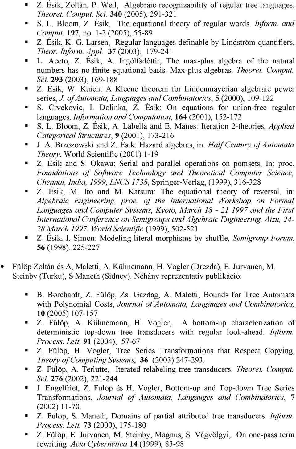 Ingólfsdóttir, The max-plus algebra of the natural numbers has no finite equational basis. Max-plus algebras. Theoret. Comput. Sci. 293 (2003), 169-188 Z. Ésik, W.