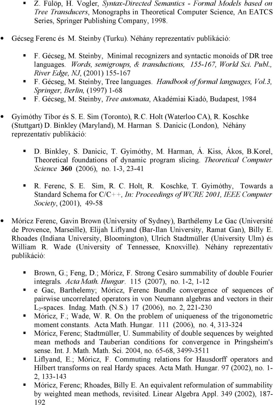 Words, semigroups, & transductions, 155-167, World Sci. Publ., River Edge, NJ, (2001) 155-167 F. Gécseg, M. Steinby, Tree languages. Handbook of formal languages, Vol.