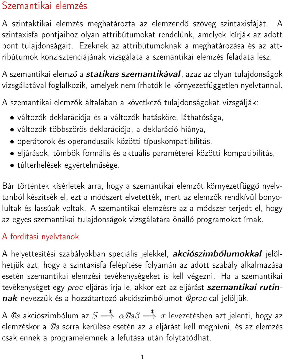 A szemantikai elemz a statikus szemantikával, azaz az olyan tulajdonságok vizsgálatával foglalkozik, amelyek nem írhatók le környezetfüggetlen nyelvtannal.