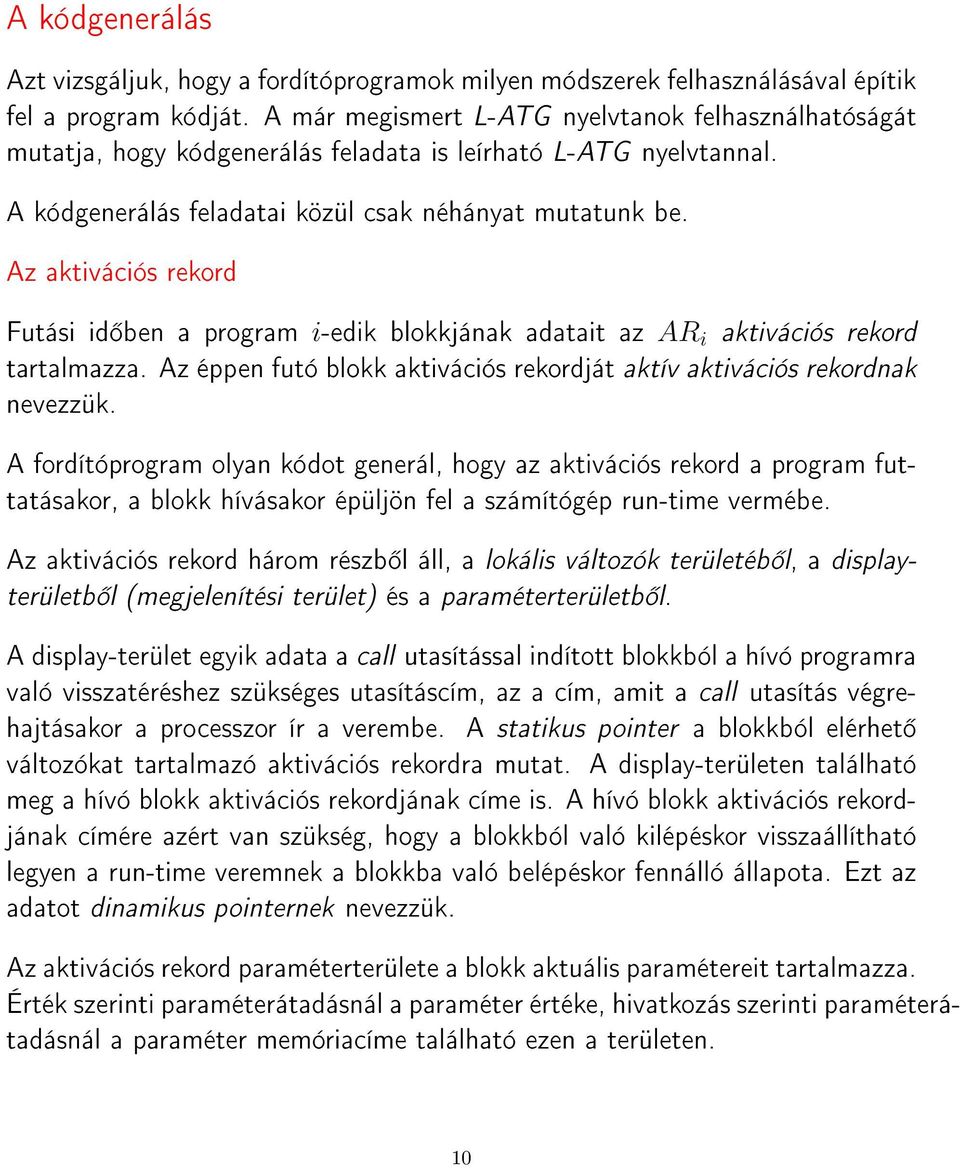 Az aktivációs rekord Futási id ben a program i-edik blokkjának adatait az AR i aktivációs rekord tartalmazza. Az éppen futó blokk aktivációs rekordját aktív aktivációs rekordnak nevezzük.