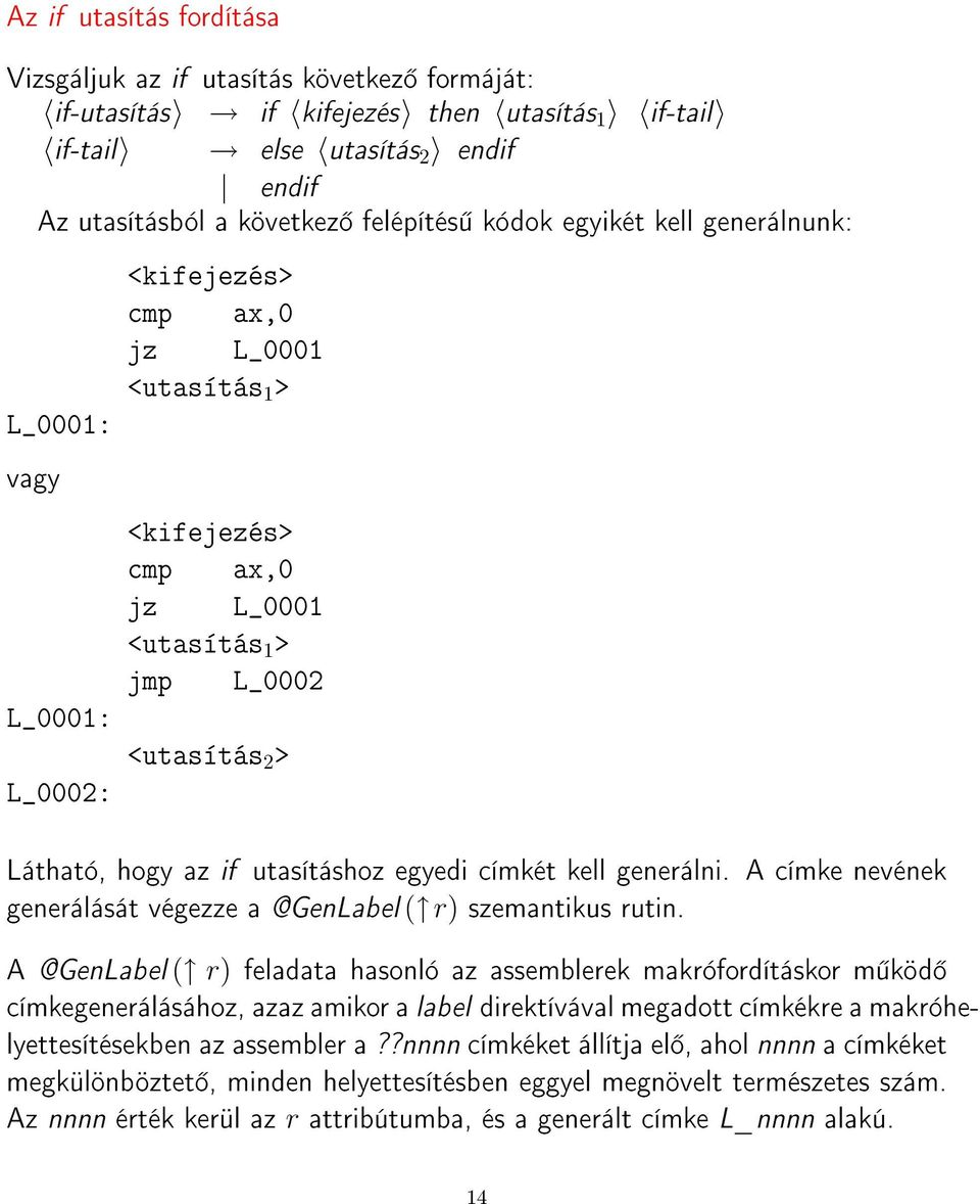 utasításhoz egyedi címkét kell generálni. A címke nevének generálását végezze a @GenLabel ( r) szemantikus rutin.