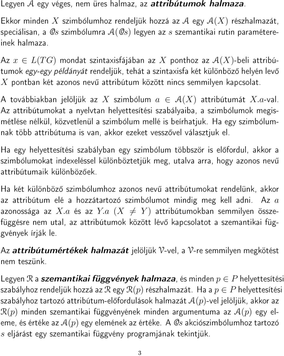 Az x L(T G) mondat szintaxisfájában az X ponthoz az A(X)-beli attribútumok egy-egy példányát rendeljük, tehát a szintaxisfa két különböz helyén lev X pontban két azonos nev attribútum között nincs