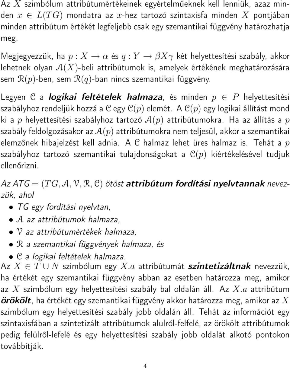 Megjegyezzük, ha p : X α és q : Y βxγ két helyettesítési szabály, akkor lehetnek olyan A(X)-beli attribútumok is, amelyek értékének meghatározására sem R(p)-ben, sem R(q)-ban nincs szemantikai