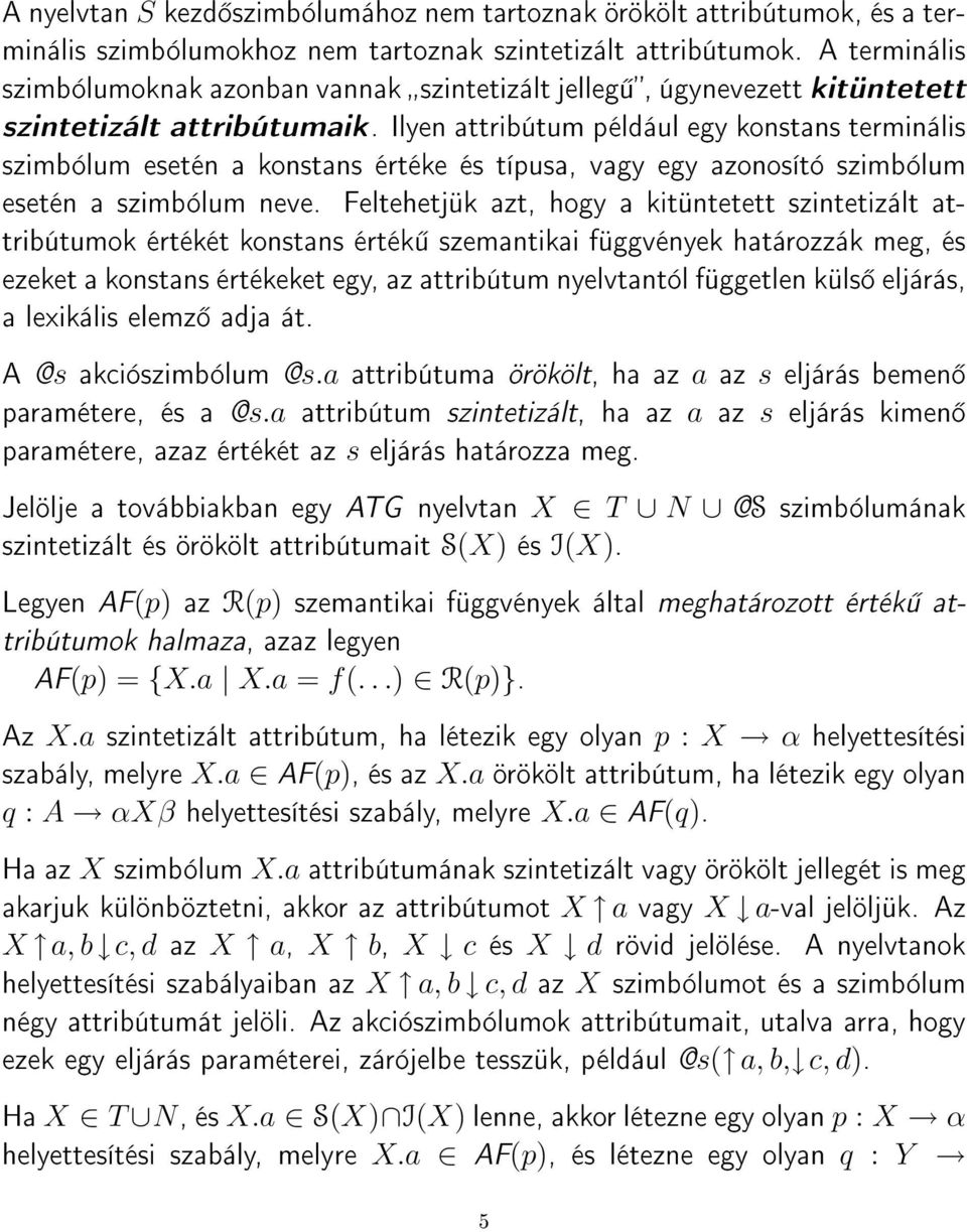 Ilyen attribútum például egy konstans terminális szimbólum esetén a konstans értéke és típusa, vagy egy azonosító szimbólum esetén a szimbólum neve.