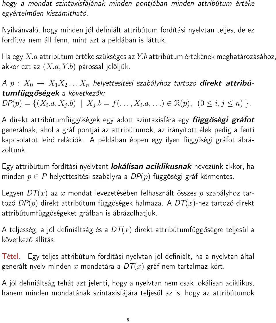 b attribútum értékének meghatározásához, akkor ezt az (X.a, Y.b) párossal jelöljük. A p : X 0 X 1 X 2... X n helyettesítési szabályhoz tartozó direkt attribútumfügg ségek a következ k: DP(p) = {(X i.