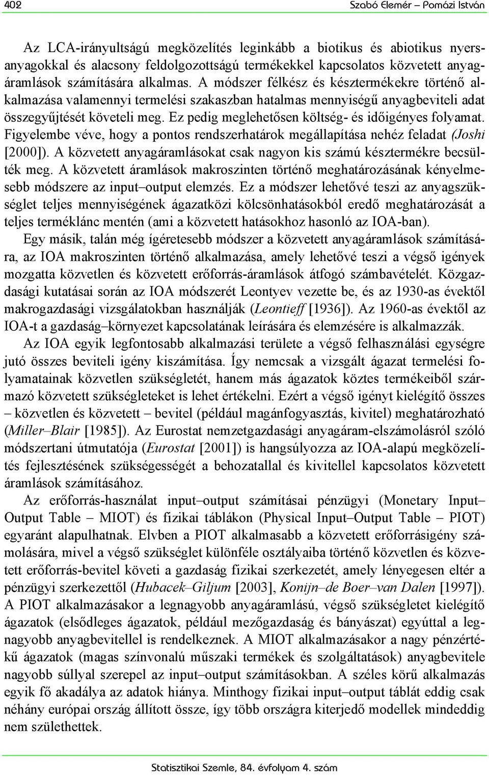 Ez pedig meglehetősen költség- és időigényes folyamat. Figyelembe véve, hogy a pontos rendszerhatárok megállapítása nehéz feladat (Joshi [2000]).
