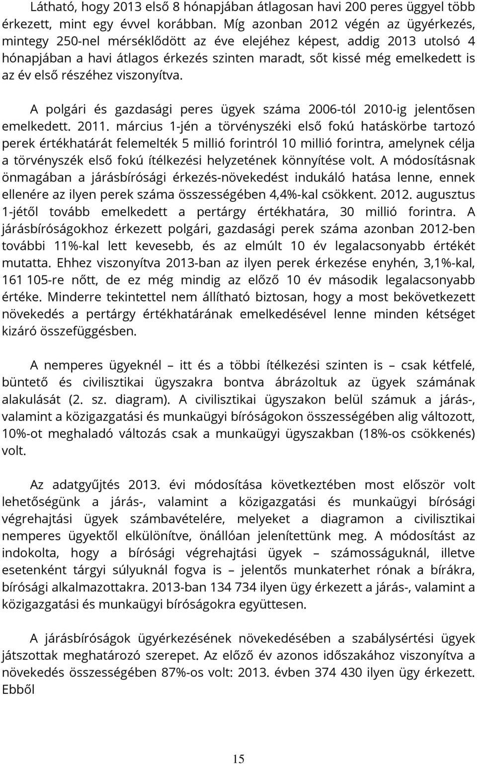 részéhez viszonyítva. A polgári és gazdasági peres ügyek száma 2006-tól 2010-ig jelentősen emelkedett. 2011.