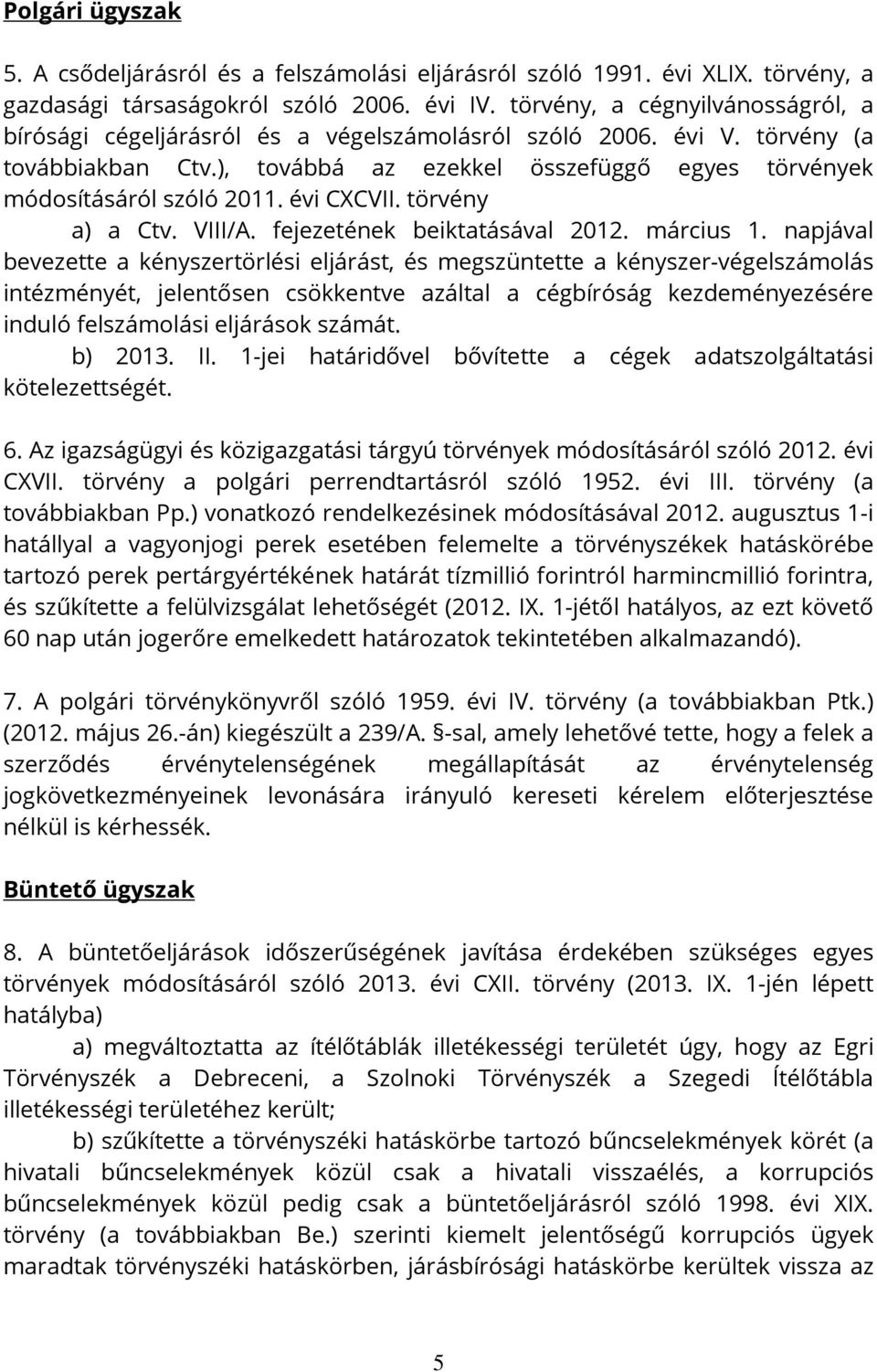 évi CXCVII. törvény a) a Ctv. VIII/A. fejezetének beiktatásával 2012. március 1.