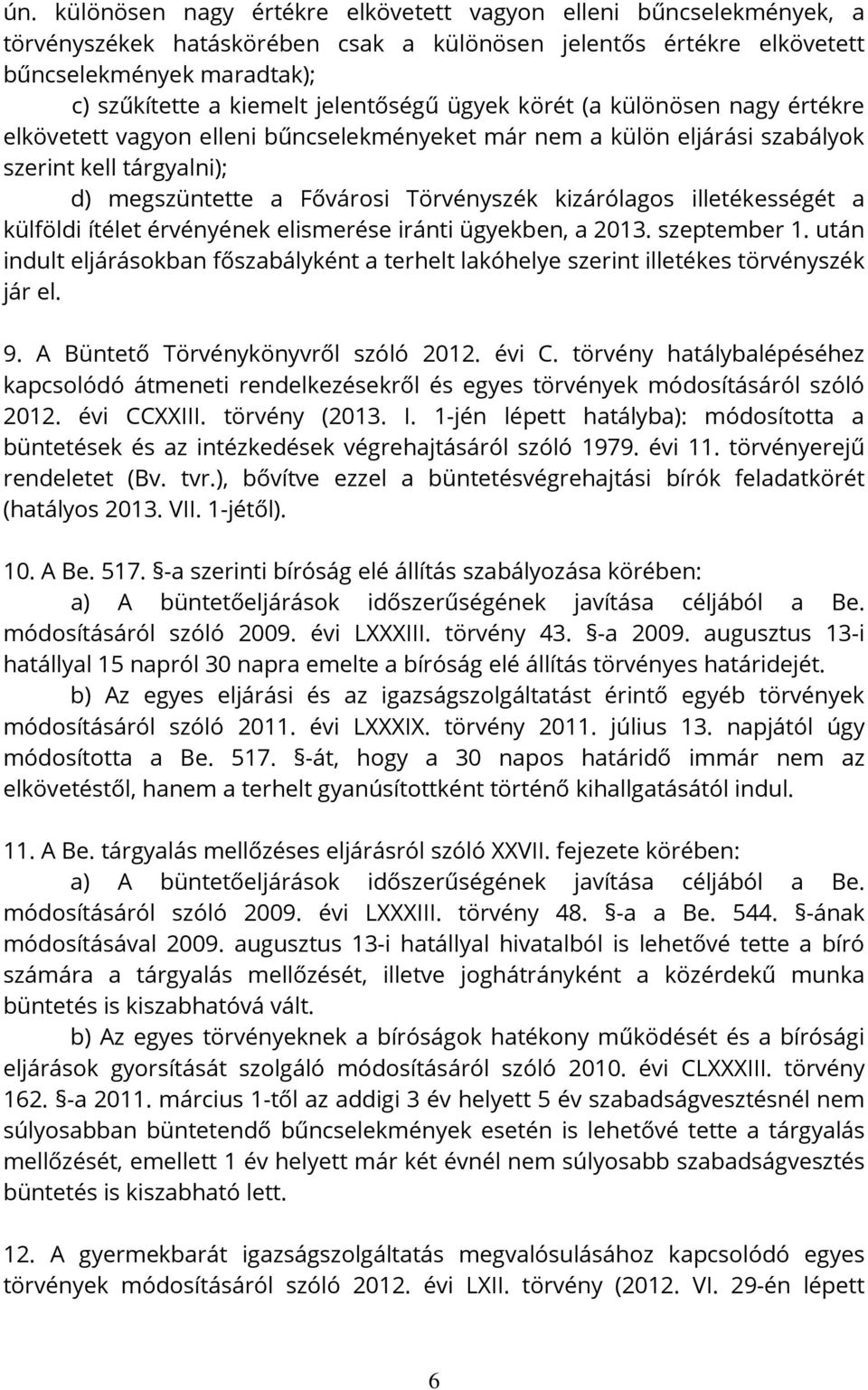 kizárólagos illetékességét a külföldi ítélet érvényének elismerése iránti ügyekben, a 2013. szeptember 1.