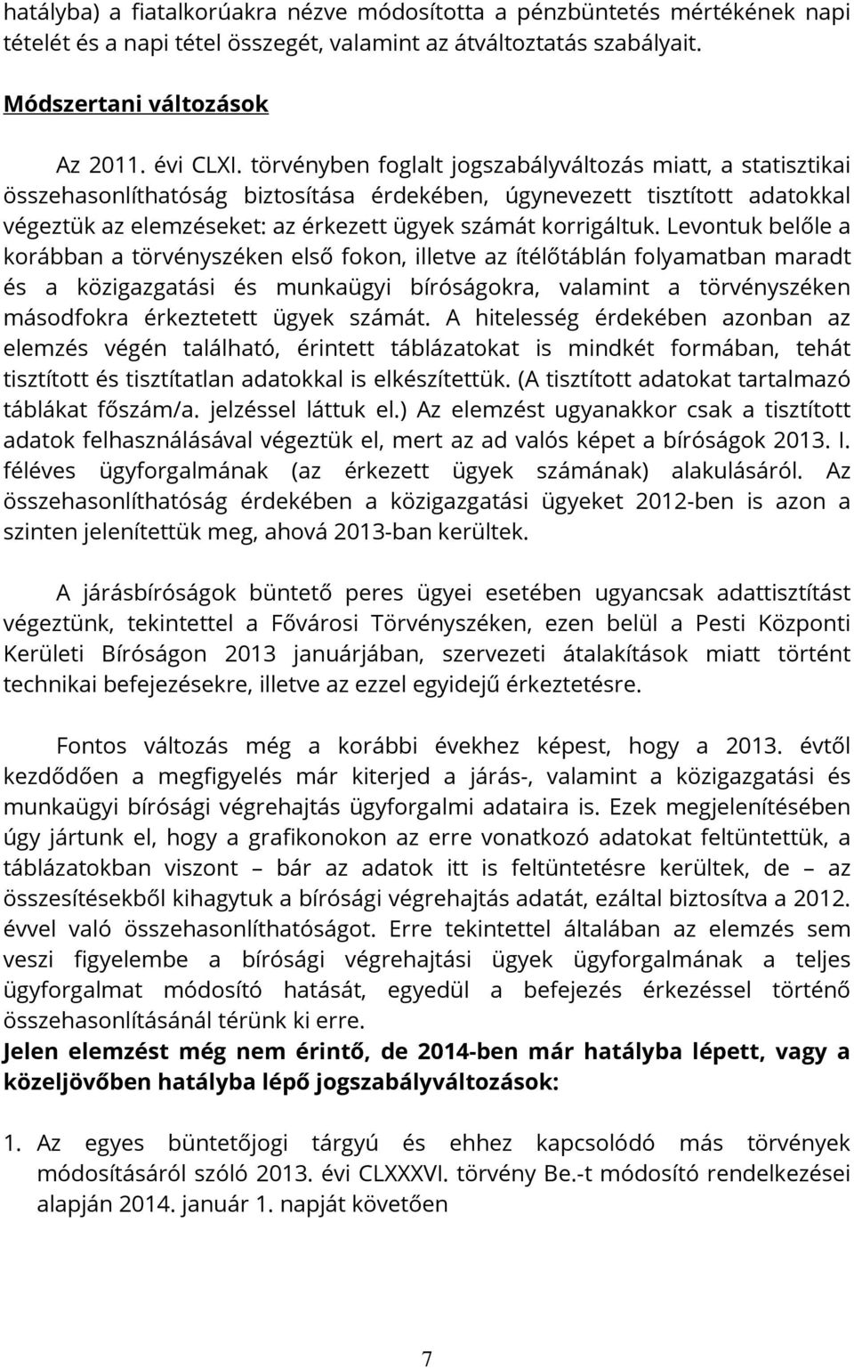 Levontuk belőle a korábban a törvényszéken első fokon, illetve az ítélőtáblán folyamatban maradt és a közigazgatási és munkaügyi bíróságokra, valamint a törvényszéken másodfokra érkeztetett ügyek