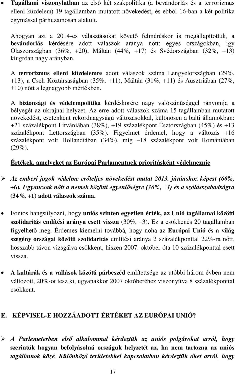 Svédországban (32%, +13) kiugróan nagy arányban.