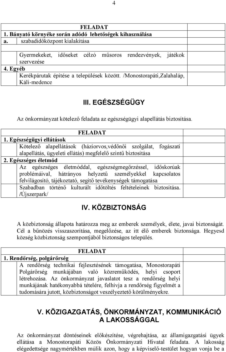 Egészségügyi ellátások Kötelező alapellátások (háziorvos,védőnői szolgálat, fogászati alapellátás, ügyeleti ellátás) megfelelő szintű biztosítása 2.