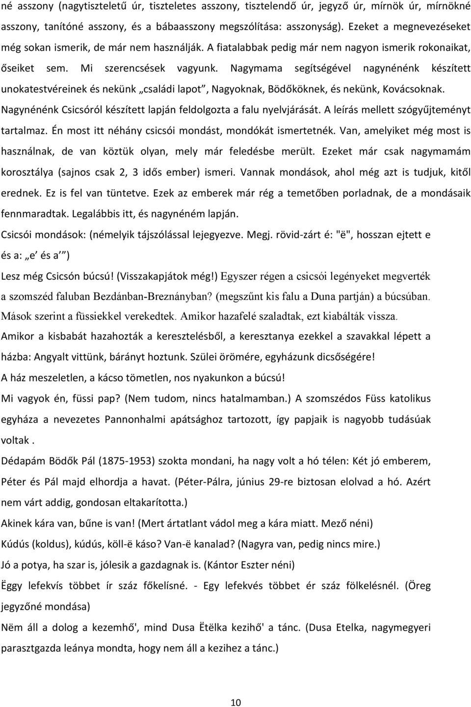 Nagymama segítségével nagynénénk készített unokatestvéreinek és nekünk családi lapot, Nagyoknak, Bödőköknek, és nekünk, Kovácsoknak.