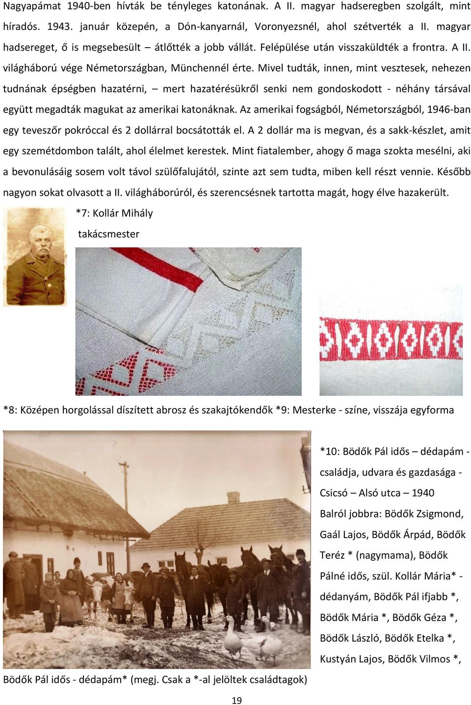 Mivel tudták, innen, mint vesztesek, nehezen tudnának épségben hazatérni, mert hazatérésükről senki nem gondoskodott - néhány társával együtt megadták magukat az amerikai katonáknak.